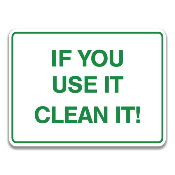 IF YOU USE IT CLEAN IT SIGN