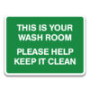 THIS IS YOUR WASH ROOM PLEASE HELP KEEP IT CLEAN SIGN