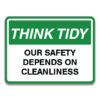 THINK TIDY OUR SAFETY DEPENDS ON CLEANLINESS SIGN
