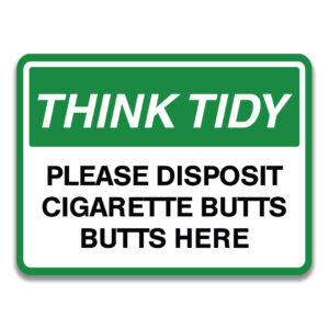 THINK TIDY PLEASE DISPOSIT CIGARETTE BUTTS HERE SIGN