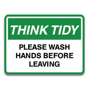 THINK TIDY PLEASE WASH HANDS BEFORE LEAVING SIGN