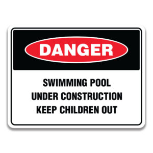 SWIMMING POOL UNDER CONSTRUCTION KEEP CHILDREN OUT SIGN
