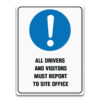 ALL DRIVERS AND VISITORS MUST REPORT TO SITE OFFICE SIGN