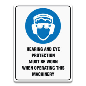 HEARING AND EYE PROTECTION MUST BE WORN WHEN OPERATING THIS MACHINERY SIGN