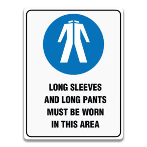 LONG SLEEVES AND LONG PANTS MUST BE WORN IN THIS AREA SIGN