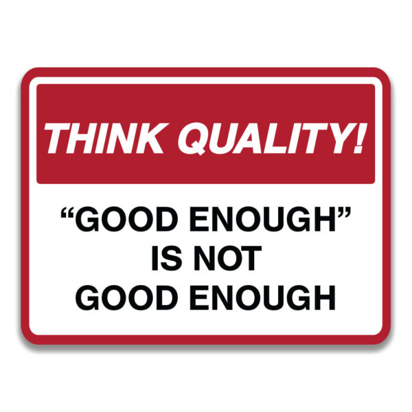 "GOOD ENOUGH" IS NOT GOOD ENOUGH SIGN