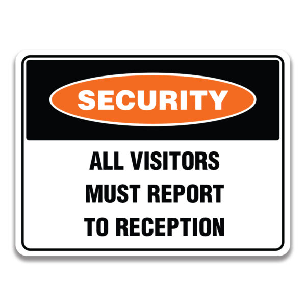 ALL VISITORS MUST REPORT TO RECEPTION Signage